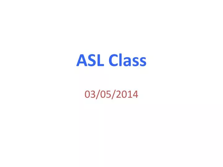 asl class 03 05 2014