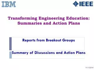 Transforming Engineering Education: Summaries and Action Plans