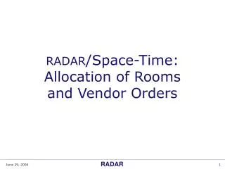 RADAR /Space-Time: Allocation of Rooms and Vendor Orders