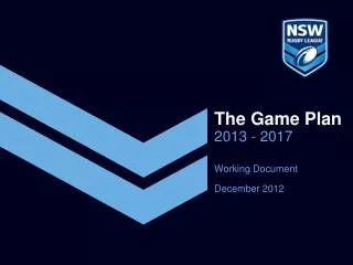 The Game Plan 2013 - 2017 Working Document D ecember 2012