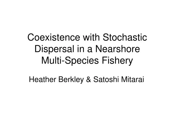 coexistence with stochastic dispersal in a nearshore multi species fishery