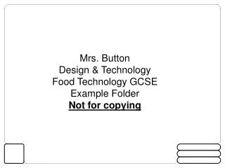 Mrs. Button Design &amp; Technology Food Technology GCSE Example Folder Not for copying