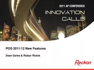 POS 2011/12 New Features Dean Darke &amp; Robyn Ricket