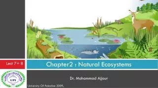 Chapter2 : Natural Ecosystems Dr. Mohammad Ajjour