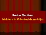 Padres Efectivos: Moldean la Voluntad de sus Hijos - slide 1