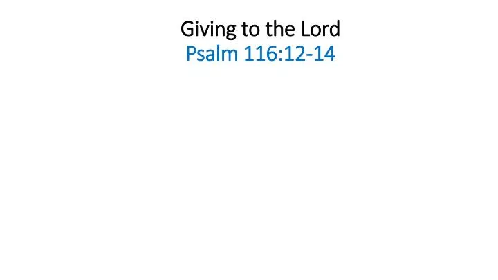 giving to the lord p salm 116 12 14