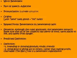 Word: Benevolent Part of speech: Adjective Pronunciation: b uh - nev - uh -l uh nt Origins: