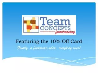 Featuring the 10% Off Card Finally, a fundraiser where everybody wins!