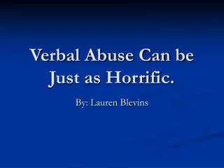 Verbal Abuse Can be Just as Horrific.