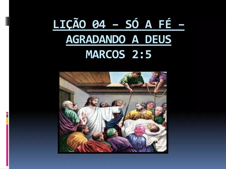 li o 04 s a f agradando a deus marcos 2 5