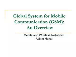 Global System for Mobile Communication (GSM): An Overview