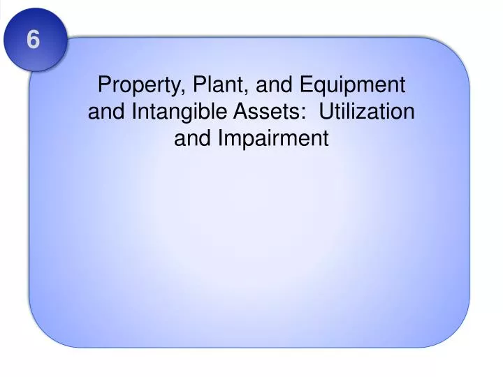 property plant and equipment and intangible assets utilization and impairment