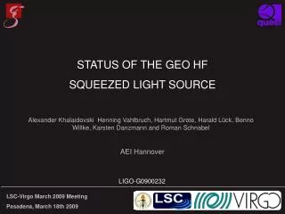 STATUS OF THE GEO HF SQUEEZED LIGHT SOURCE