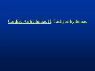 Cardiac Arrhythmias II : Tachyarrhythmias