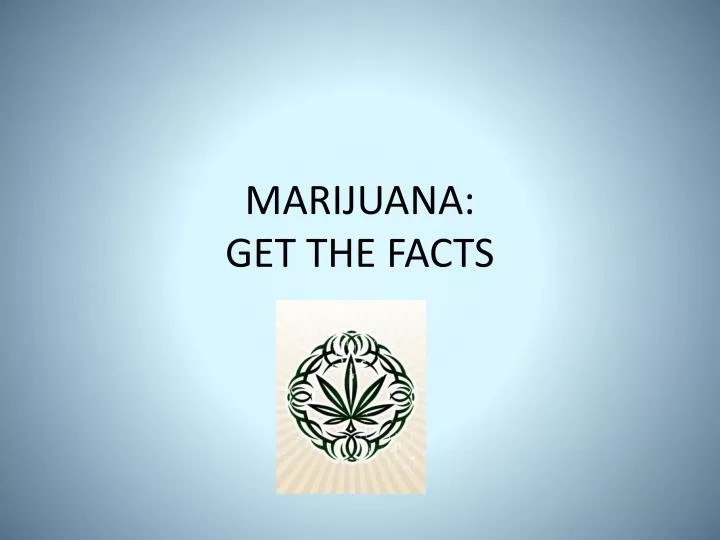 marijuana get the facts