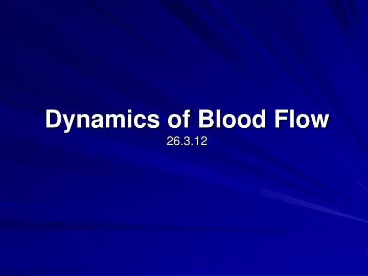 dynamics of blood flow 26 3 12