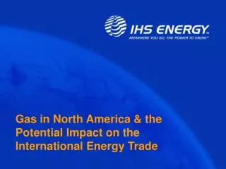 Gas in North America &amp; the Potential Impact on the International Energy Trade