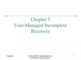 Chapter 5 User-Managed Incomplete Recovery
