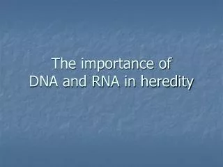 The importance of DNA and RNA in heredity