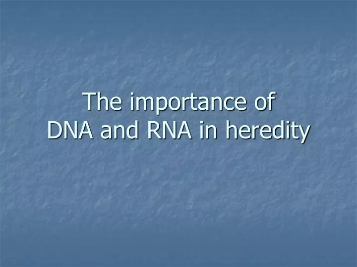the importance of dna and rna in heredity
