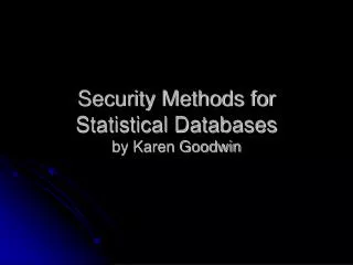 Security Methods for Statistical Databases by Karen Goodwin