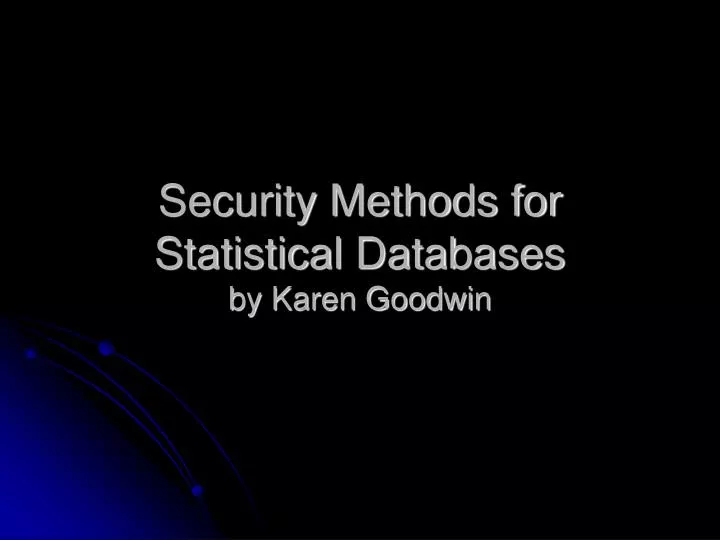 security methods for statistical databases by karen goodwin