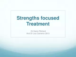 Strengths focused Treatment