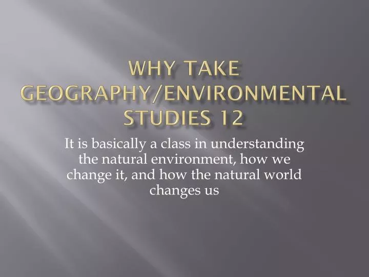 why take geography environmental studies 12