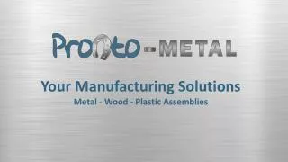 Your Manufacturing Solutions Metal - Wood - Plastic Assemblies