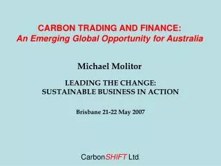 CARBON TRADING AND FINANCE: An Emerging Global Opportunity for Australia Michael Molitor