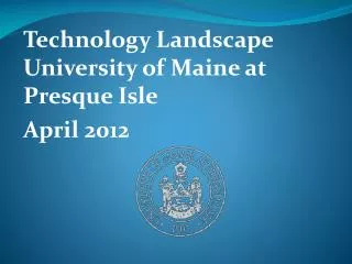 Technology Landscape University of Maine at Presque Isle April 2012