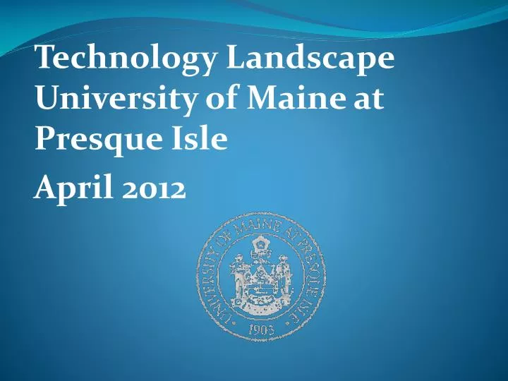 technology landscape university of maine at presque isle april 2012
