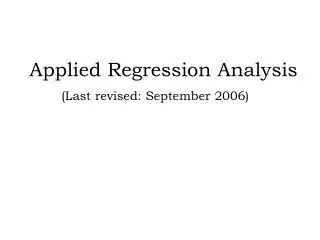 Applied Regression Analysis (Last revised: September 2006)