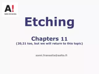 Etching Chapters 11 (20,21 too, but we will return to this topic)