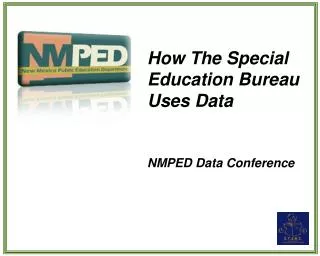 How The Special Education Bureau Uses Data NMPED Data Conference
