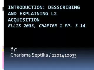 Introduction: desscribing and explaining L2 acquisition Ellis 2003, Chapter 1 pp. 3-14