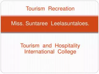 Tourism Recreation Miss. Suntaree Leelasuntaloes.