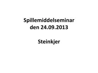 spillemiddelseminar den 24 09 2013 steinkjer