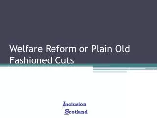 Welfare Reform or Plain Old Fashioned Cuts