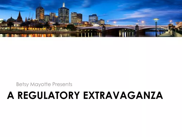 a regulatory extravaganza