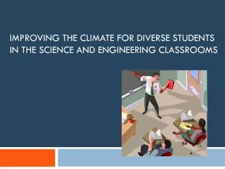 Improving the Climate for Diverse Students in the science and Engineering Classrooms