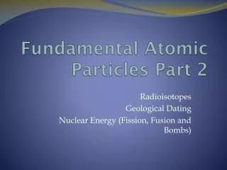 Fundamental Atomic Particles Part 2