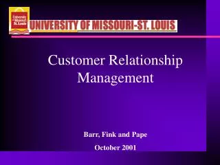 Customer Relationship Management Barr, Fink and Pape October 2001
