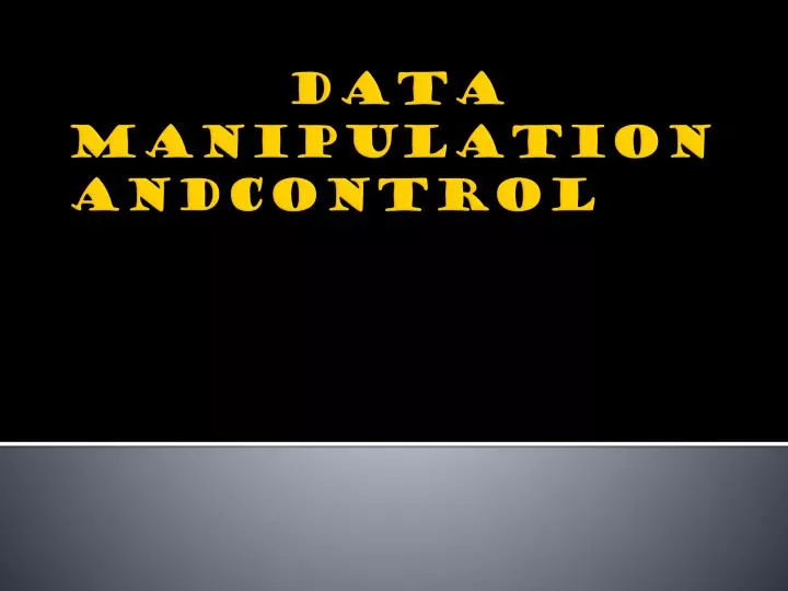 data manipulation andcontrol