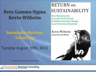 Beta Gamma Sigma Kevin Wilhelm Sustainable Business Consulting Tuesday August 30th, 2011