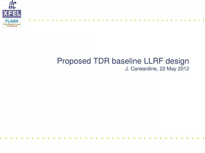 proposed tdr baseline llrf design j carwardine 22 may 2012