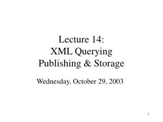 Lecture 14: XML Querying Publishing &amp; Storage