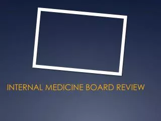 INTERNAL MEDICINE BOARD REVIEW