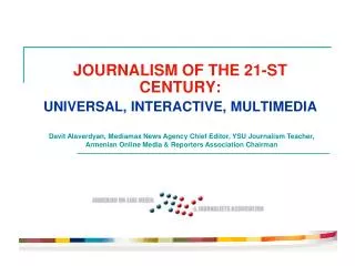 JOURNALISM OF THE 21-ST CENTURY : UNIVERSAL , INTERACTIVE , MULTIMEDIA