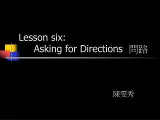 Lesson six: Asking for Directions ??